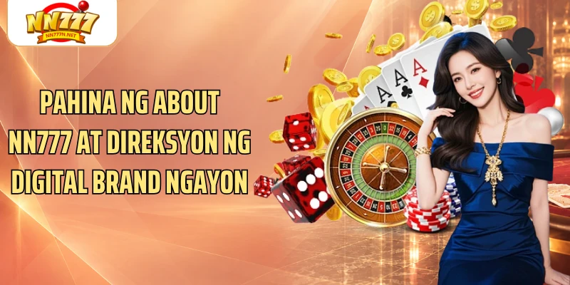 Pahina ng About NN777 at direksyon ng digital brand ngayon