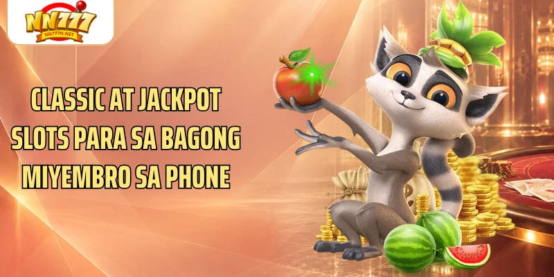 Classic at jackpot slots para sa bagong miyembro sa phone