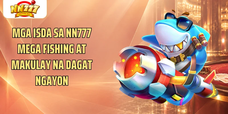 Mga isda sa NN777 Mega Fishing at makulay na dagat ngayon