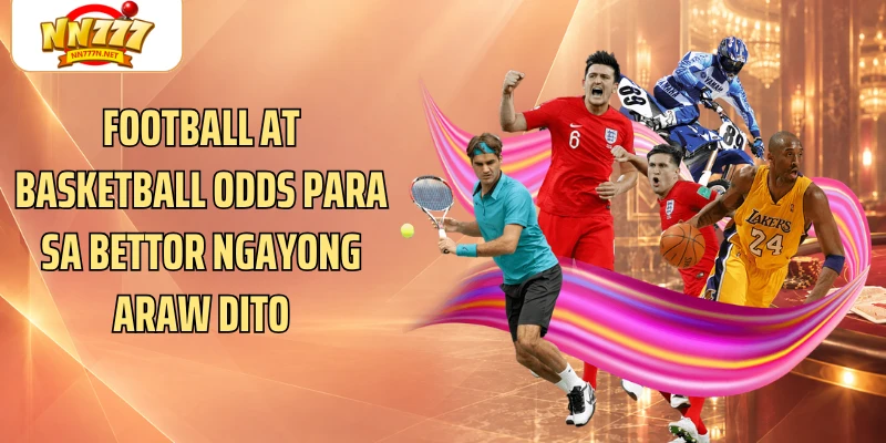 Football at basketball odds para sa bettor ngayong araw dito
