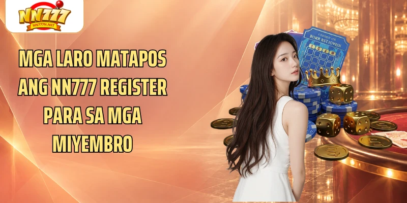 Mga laro matapos ang NN777 register para sa mga miyembro