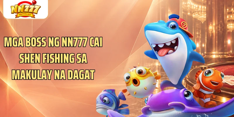 Mga boss ng NN777 Cai shen fishing sa makulay na dagat