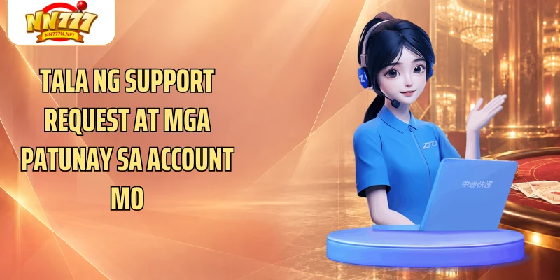Tala ng support request at mga patunay sa account mo