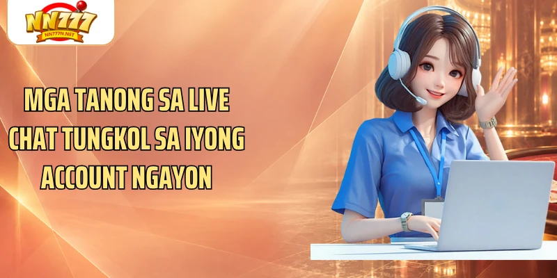 Mga tanong sa live chat tungkol sa iyong account ngayon
