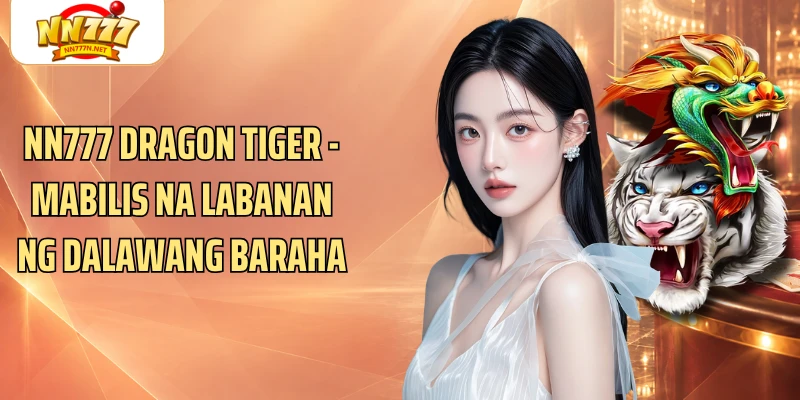NN777 Dragon Tiger - Mabilis Na Labanan Ng Dalawang Baraha