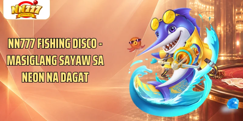 NN777 Fishing Disco - Masiglang Sayaw Sa Neon Na Dagat