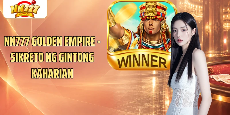 NN777 Golden Empire - Sikreto Ng Gintong Kaharian