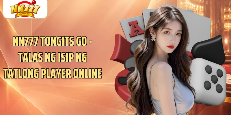 NN777 Tongits Go - Talas Ng Isip Ng Tatlong Player Online