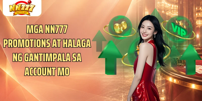 Mga NN777 promotions at halaga ng gantimpala sa account mo