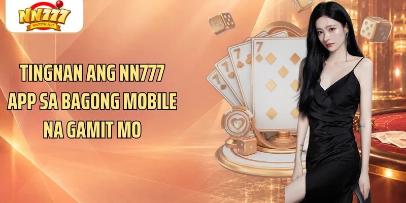 Tingnan ang NN777 app sa bagong mobile na gamit mo